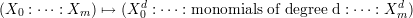 (X  : ⋅⋅⋅ : X ) ↦→ (Xd : ⋅⋅⋅ : monomials of degree d : ⋅⋅⋅ : Xd )
   0       m       0                                  m
