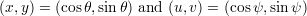 (x,y) = (cosθ,sin θ) and (u,v) = (cosψ,sinψ )
