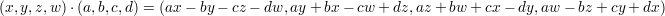 (x,y,z,w) ⋅(a,b,c,d) = (ax- by - cz- dw, ay+ bx - cw + dz,az+ bw + cx - dy,aw - bz+ cy + dx)
