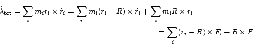 \begin{multline*}
\dot{\vec{\lambda}}_{\rm tot} =
\sum_i m_i \vec{r}_i\times\d...
... (\vec{r}_i - \vec{R}) \times \vec{F}_i +
\vec{R}\times \vec{F} \end{multline*}