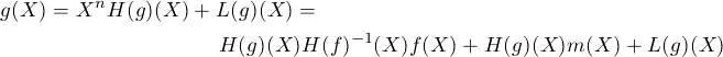         n
g(X) = X  H(g)(X) + L(g)(X) =
                   H(g)(X)H(f )-1(X)f(X) + H(g)(X)m(X)  +L(g)(X)  