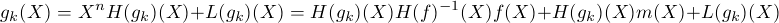          n                                 -1
gk(X) = X  H(gk)(X)+L(gk)(X) = H(gk)(X)H(f )  (X)f(X)+H(gk)(X)m(X)+L(gk)(X)
