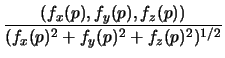 $\displaystyle {\frac{(f_x(p),f_y(p),f_z(p))}{(f_x(p)^2+f_y(p)^2+f_z(p)^2)^{1/2}}}$