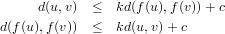      d(u,v)  ≤  kd(f(u),f(v))+ c

d(f(u),f(v))  ≤  kd(u,v)+ c
     