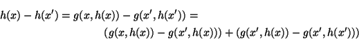 \begin{multline*}
h(x)-h(x')=g(x,h(x))-g(x',h(x'))= \\
\left(g(x,h(x))-g(x',h(x))\right) +
\left(g(x',h(x))-g(x',h(x'))\right)
\end{multline*}