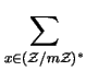 $\displaystyle \sum_{x\in ({\Bbb Z}/{m{\Bbb Z}})^{*}}^{}$