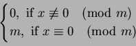 \begin{displaymath}\begin{cases}
0, \text{ if } x \not\cong 0 {\pmod m} \\
m, \text{ if } x \cong 0 {\pmod m}
\end{cases}\end{displaymath}