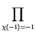 $\displaystyle \prod_{\chi(-1)=-1}^{}$