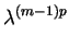 $\displaystyle \lambda^{(m-1)p}_{}$