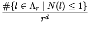 $\displaystyle {\frac{\char93 \{l\in\Lambda_r\mid N(l)\leq 1\} }{r^d}}$