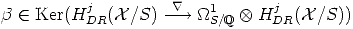 b  (-  Ker(Hj   (X /S)  -- \~/ --> _O_1    ox  Hj  (X /S))
           DR             S/Q     DR  