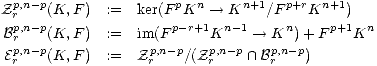 Zpr,n- p(K, F)  :=   ker(F pKn  --> Kn+1/F p+rKn+1)
Bp,n- p(K, F)  :=   im(F p-r+1Kn -1-- >  Kn)+ F p+1Kn
 rp,n- p            p,n- p   p,n-p   p,n-p
Er   (K, F)  :=   Zr    /(Z r    /~\  Br   )
