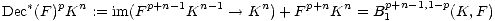 Dec*(F )pKn := im(Fp+n-1Kn -1 --> Kn) + Fp+nKn  = Bp1+n-1,1- p(K, F)
