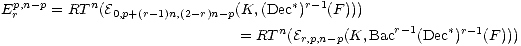 Epr,n- p= RT n(E0,p+(r-1)n,(2- r)n-p(K,(Dec*)r- 1(F )))
                                  n              r-1    *r-1
                              = RT (Er,p,n- p(K, Bac   (Dec )   (F)))  