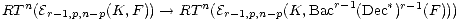    n                      n               r-1    *r-1
RT  (Er-1,p,n- p(K, F))-- >  RT  (Er-1,p,n-p(K, Bac   (Dec )  (F)))
