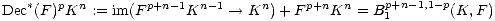    *   p  n       p+n-1  n-1     n    p+n  n    p+n-1,1- p
Dec (F )K  := im(F     K     --> K  )+ F   K   = B1       (K, F)
