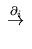 $\displaystyle \;\stackrel{\partial_i}{\rightarrow}\;$