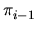 $\displaystyle \pi_{i-1}^{}$