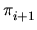 $ \pi_{i+1}^{}$