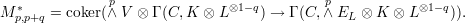 M  *   = coker(p∧ V ⊗ Γ (C, K ⊗ L ⊗1-q) → Γ (C,∧pE ⊗ K ⊗ L ⊗1-q)).
  p,p+q                                          L
